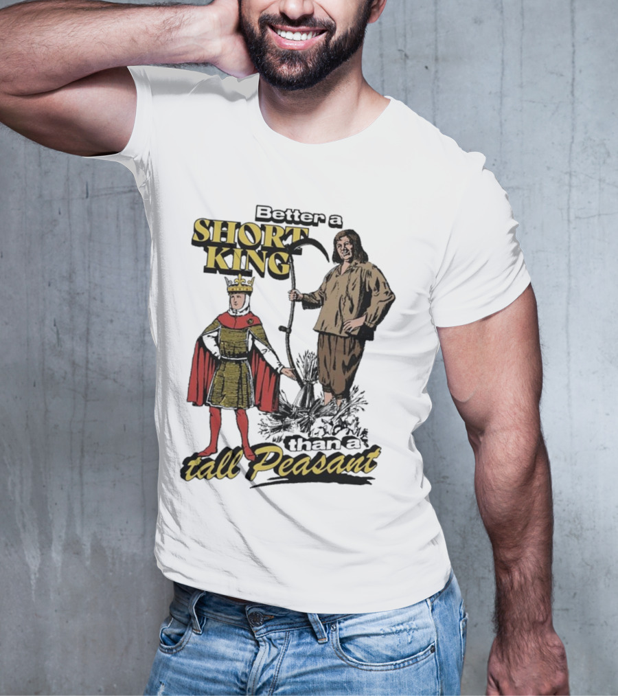 Better A Short King Than A Tall Peasant Retro Medieval T-Shirt