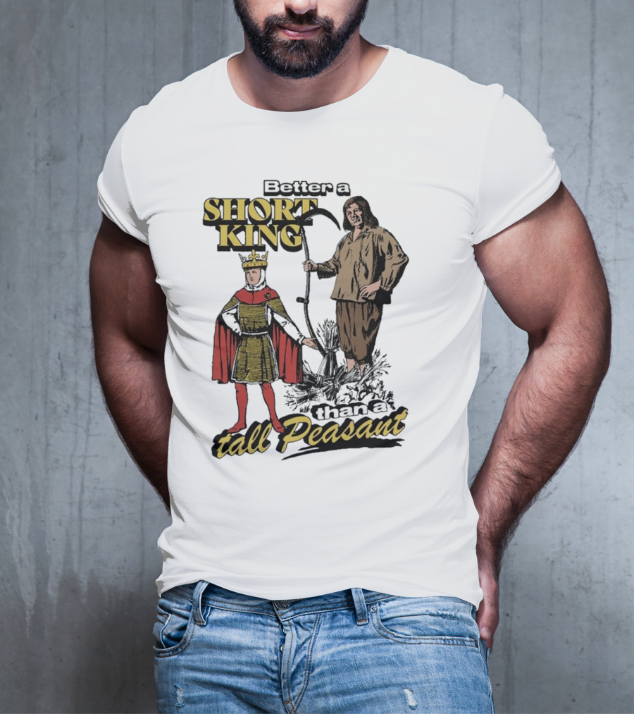 Better A Short King Than A Tall Peasant Retro Medieval T-Shirt