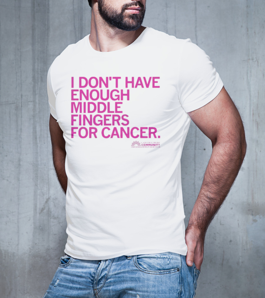 I Don't Have Enough Middle Fingers For Cancer Breast Cancer Awareness Fight T-Shirt