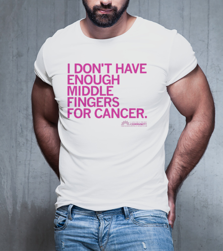 I Don't Have Enough Middle Fingers For Cancer Breast Cancer Awareness Fight T-Shirt