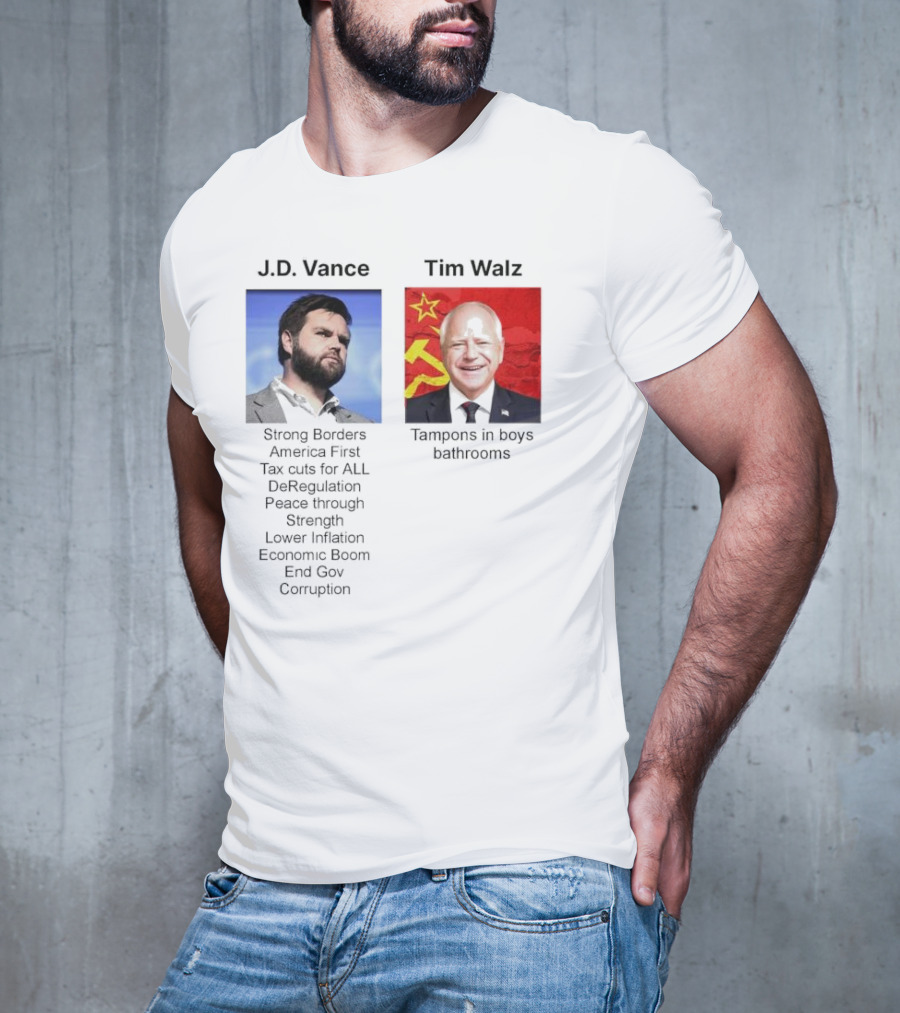 J.D. Vance America First Strong Borders Tax Cuts Deregulation Tim Walz Tampons In Boys Bathrooms Lower Inflation Economic Boom T-Shirt
