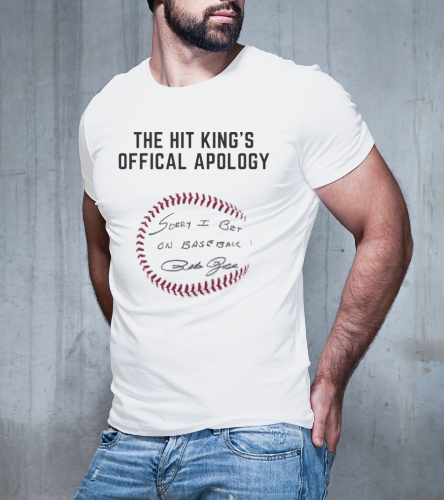 The Hit King's Official Apology Sorry I Bet On Baseball Pete Rose Signature Baseball T-Shirt