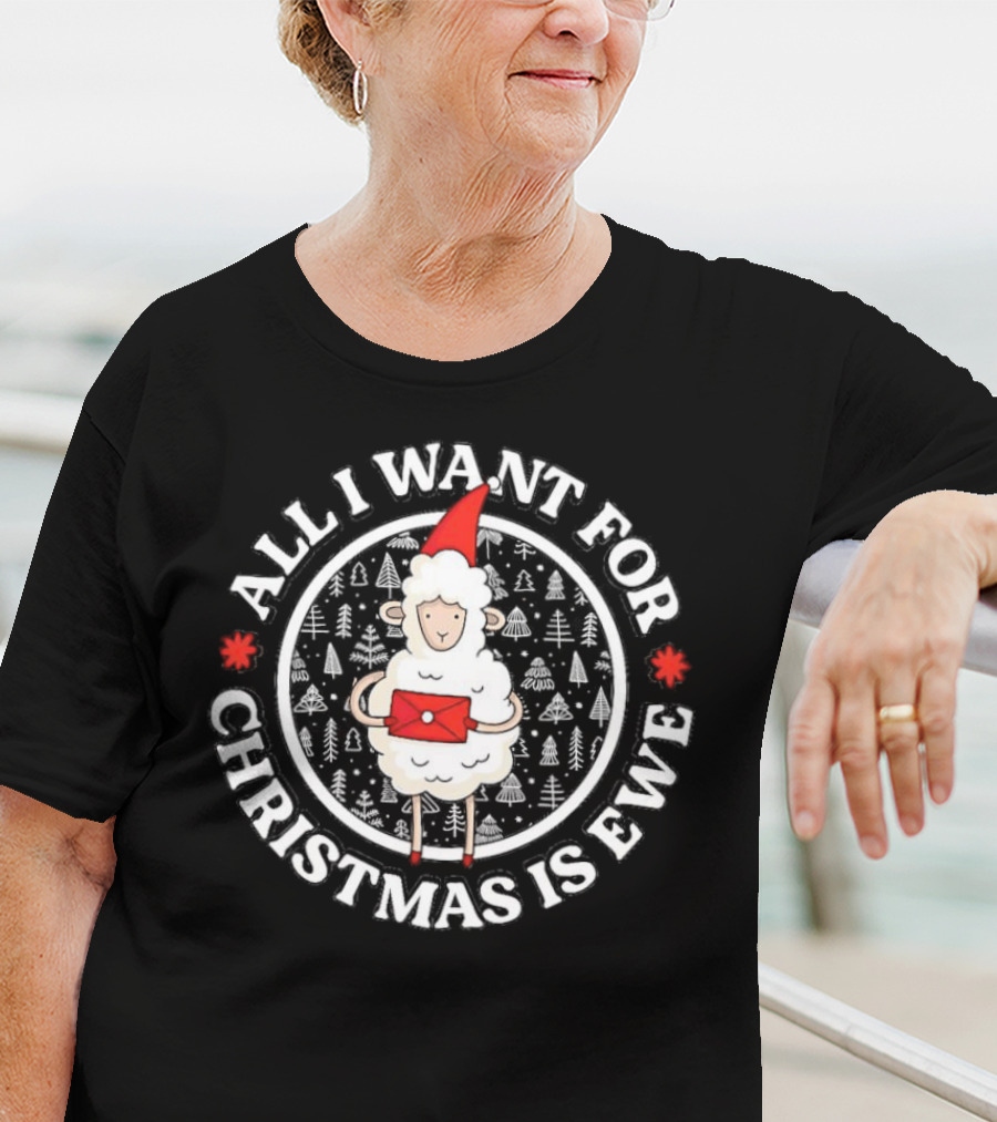 All I Want For Christmas Is Ewe Sheep With Santa Hat And Present T-Shirt