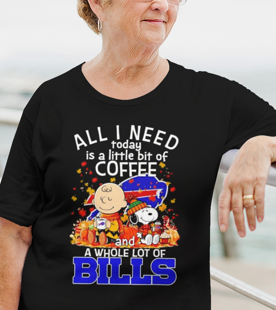 All I Need Today Is A Little Bit Of Coffee And A Whole Lot Of Bills Charlie Brown Snoopy Fall Buffalo Bills T-Shirt