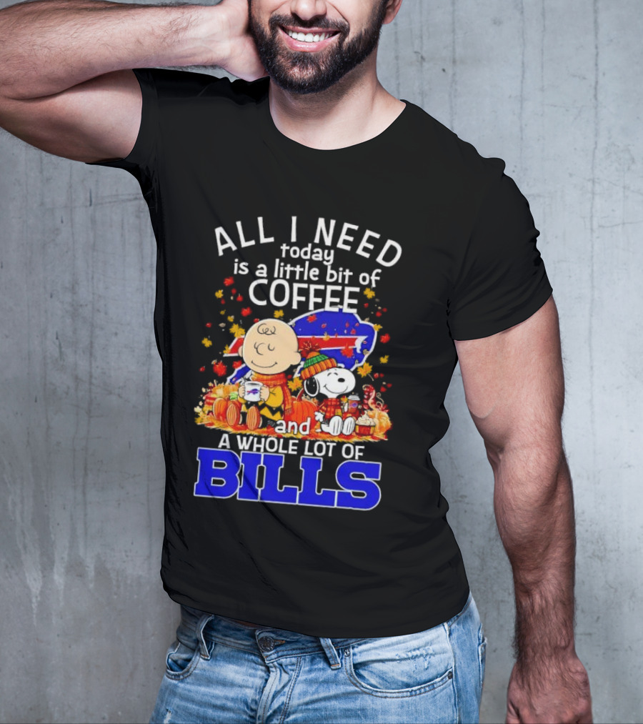 All I Need Today Is A Little Bit Of Coffee And A Whole Lot Of Bills Charlie Brown Snoopy Fall Buffalo Bills T-Shirt