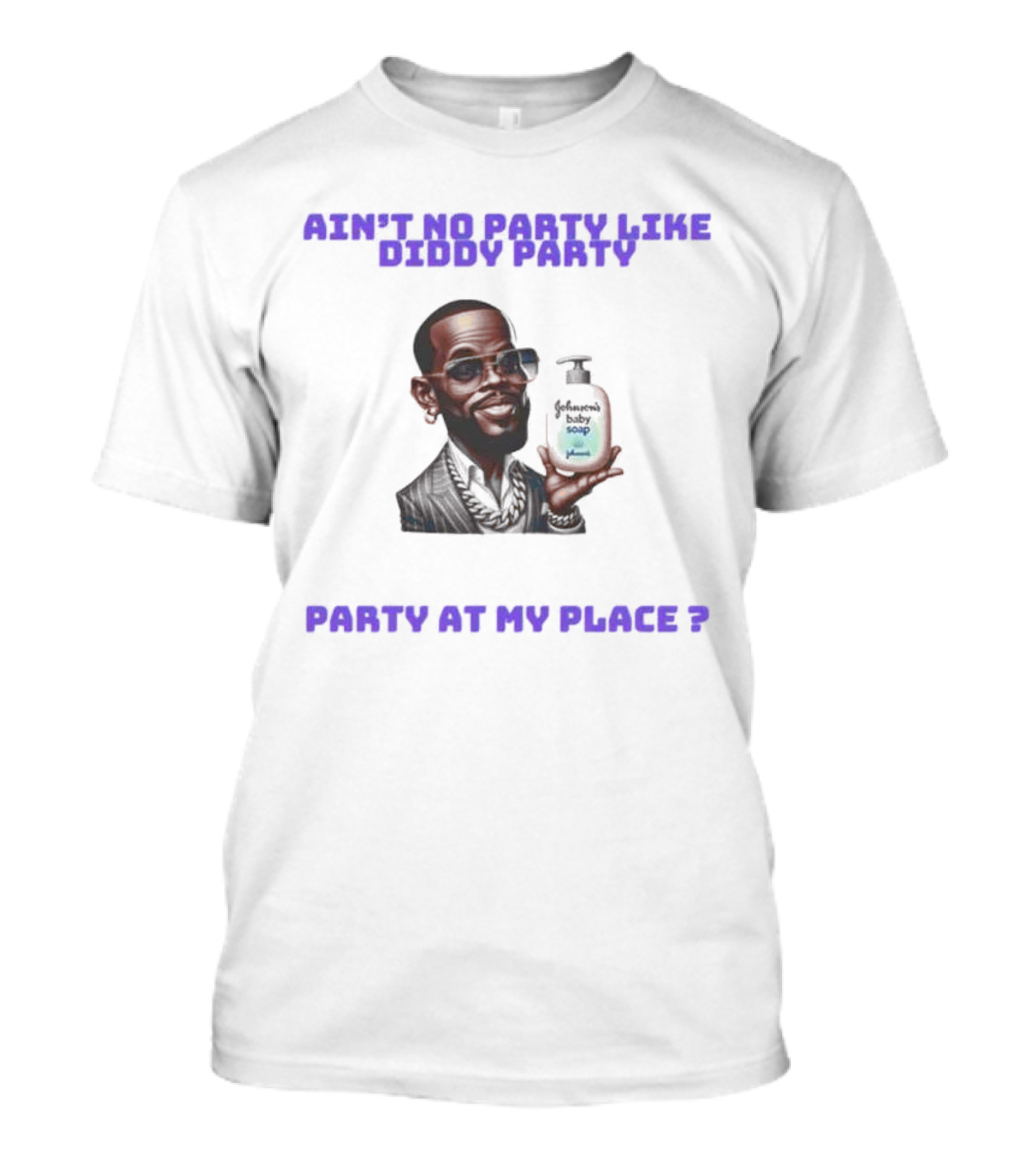 Ain't No Party Like Diddy Party Baby Soap Caricature Party At My Place T-Shirt