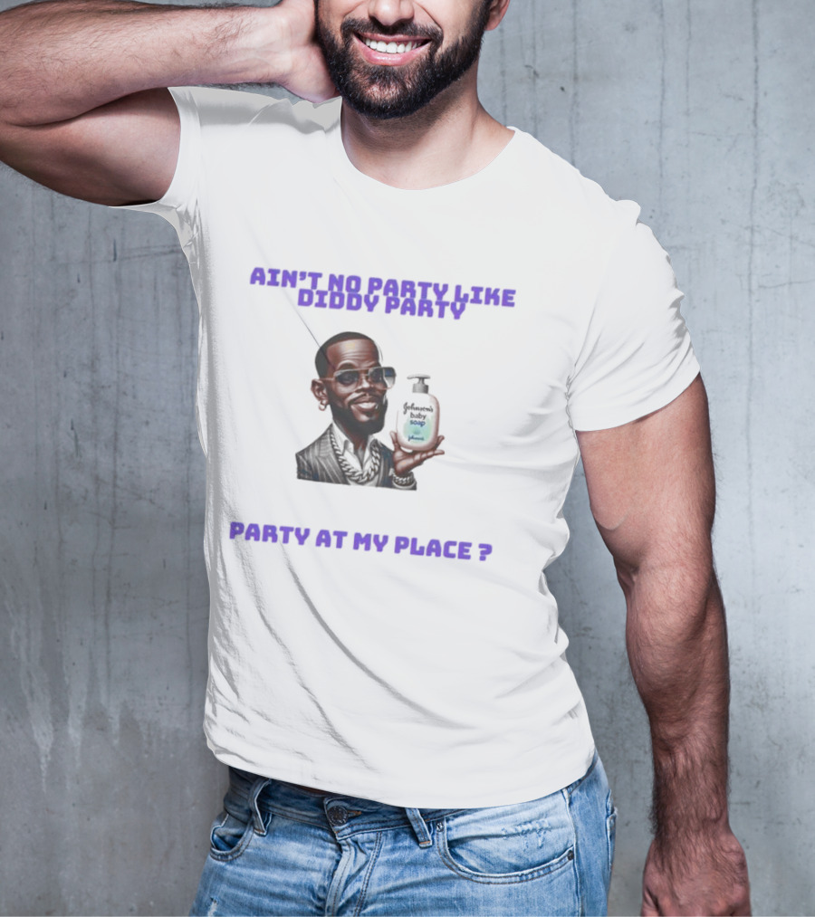 Ain't No Party Like Diddy Party Baby Soap Caricature Party At My Place T-Shirt