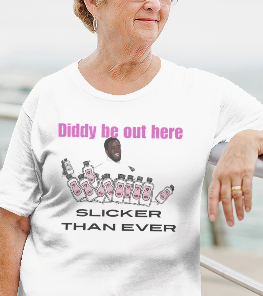 Diddy Be Out Here Slicker Than Ever T-Shirt