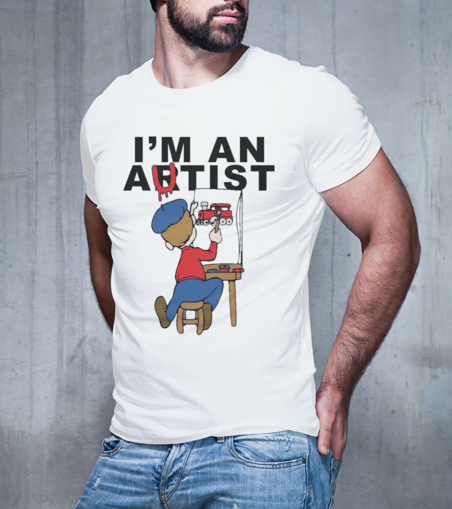 I'M AN ARTIST T-Shirt