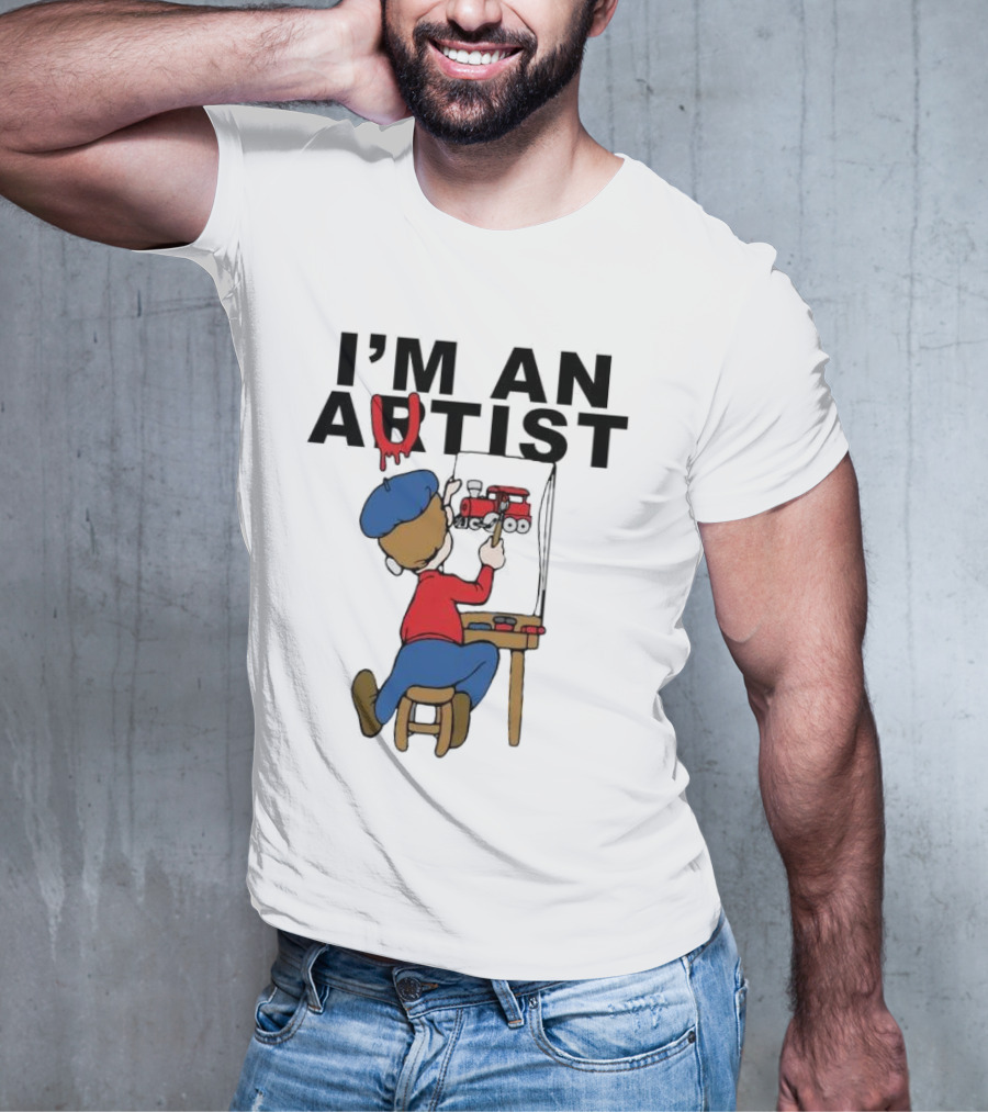 I'M AN ARTIST T-Shirt