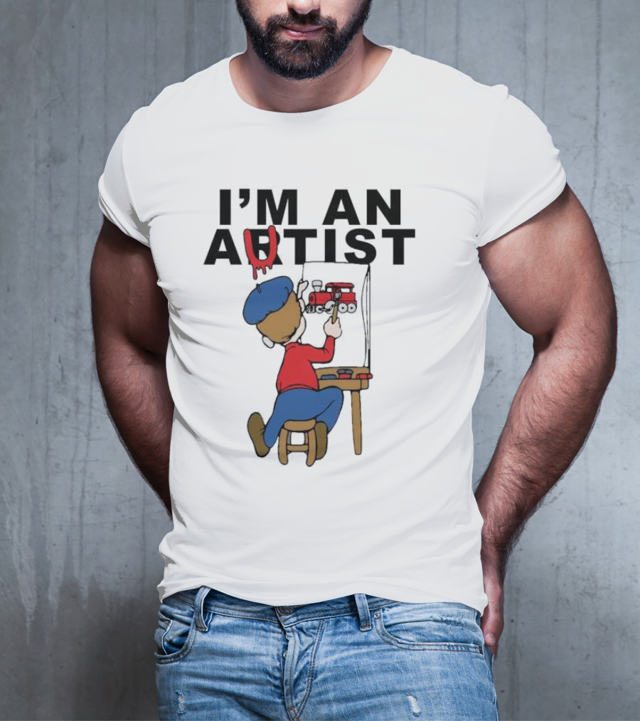 I'M AN ARTIST T-Shirt