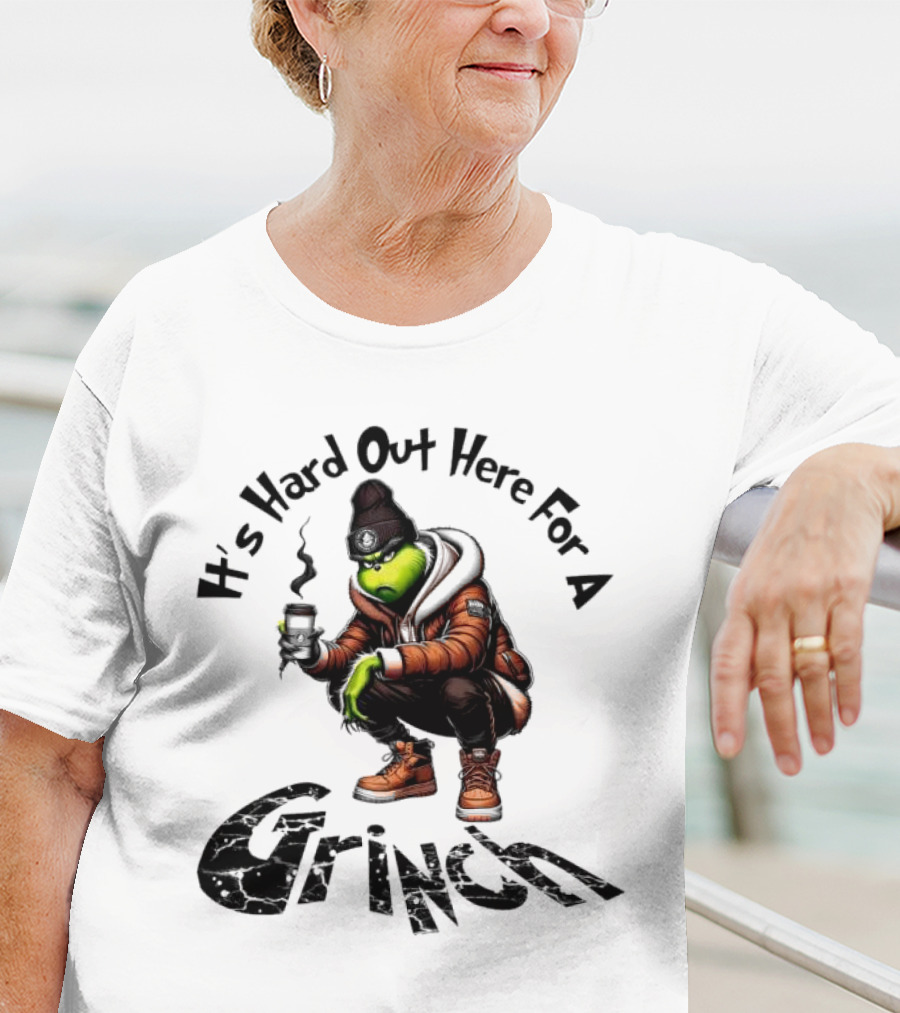 It's Hard Out Here For A Grinch T-Shirt