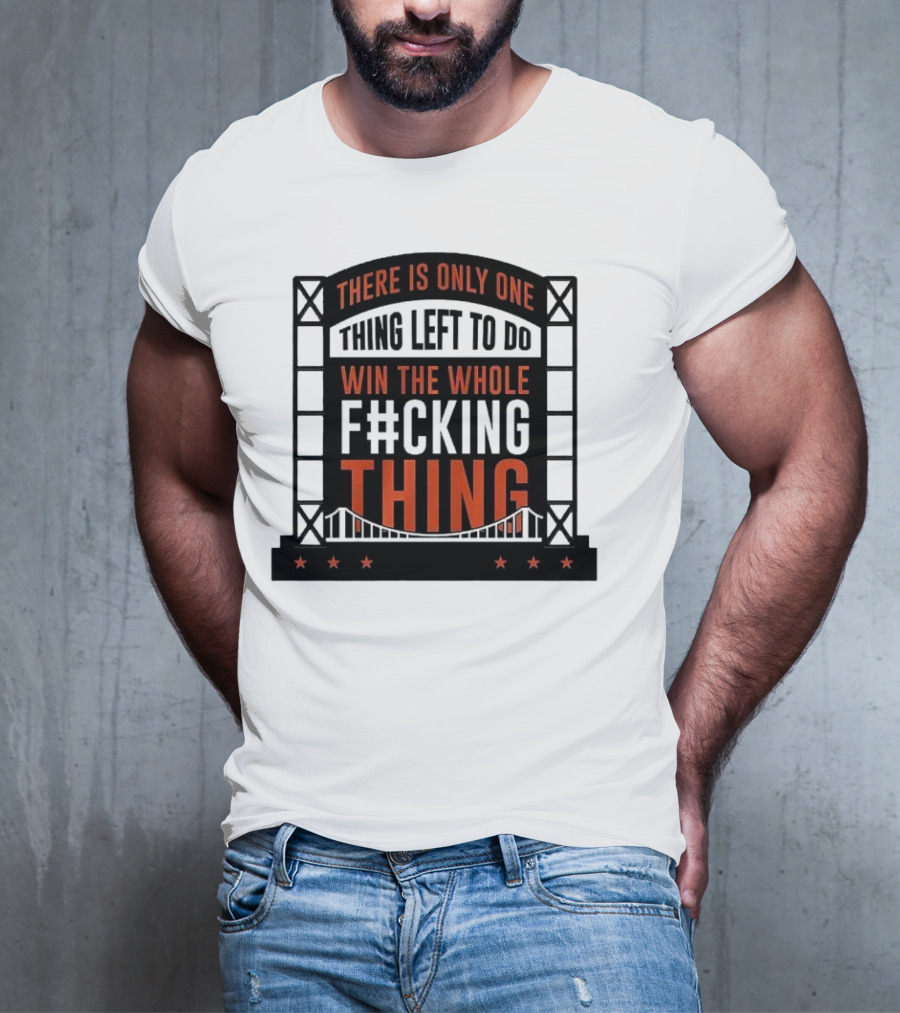 New York Mets There Is Only One Thing Left To Do Win The Whole F#cking Thing T-Shirt