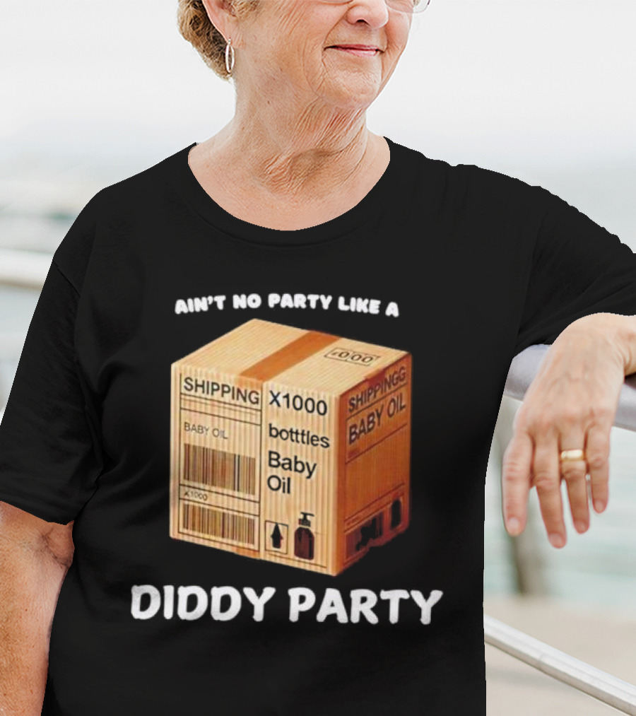 Ain’t No Party Like A Diddy Party Baby Oil Shipping X1000 Bottles T-Shirt
