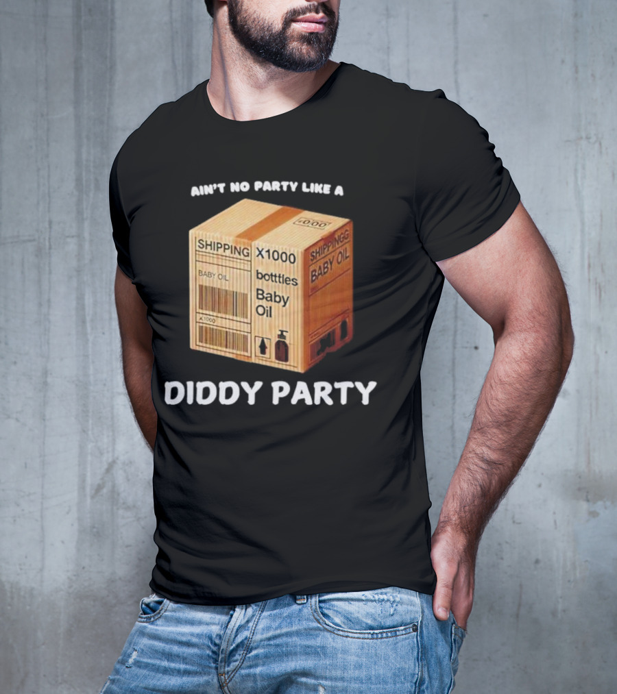 Ain’t No Party Like A Diddy Party Baby Oil Shipping X1000 Bottles T-Shirt