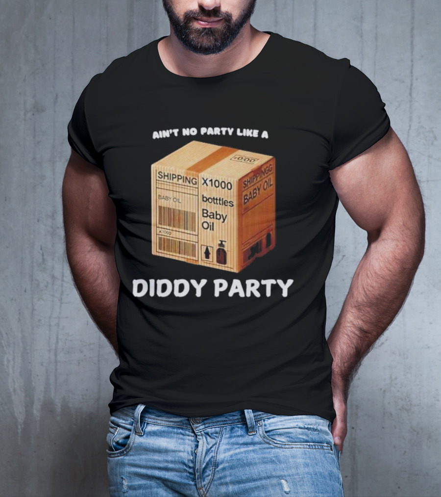 Ain’t No Party Like A Diddy Party Baby Oil Shipping X1000 Bottles T-Shirt