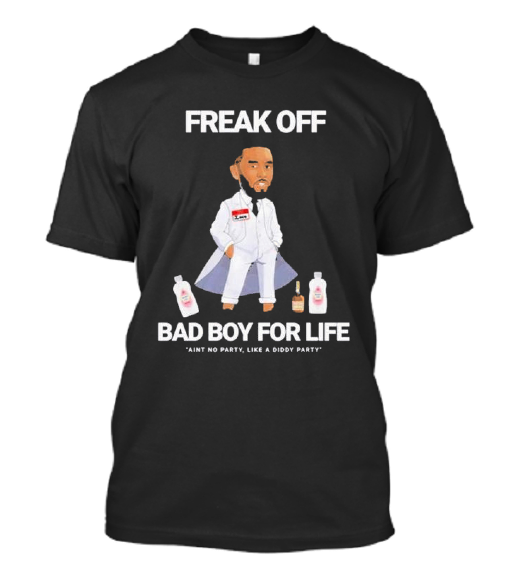 Freak Off Bad Boy For Life Ain’t No Party Like A Diddy Party T-Shirt