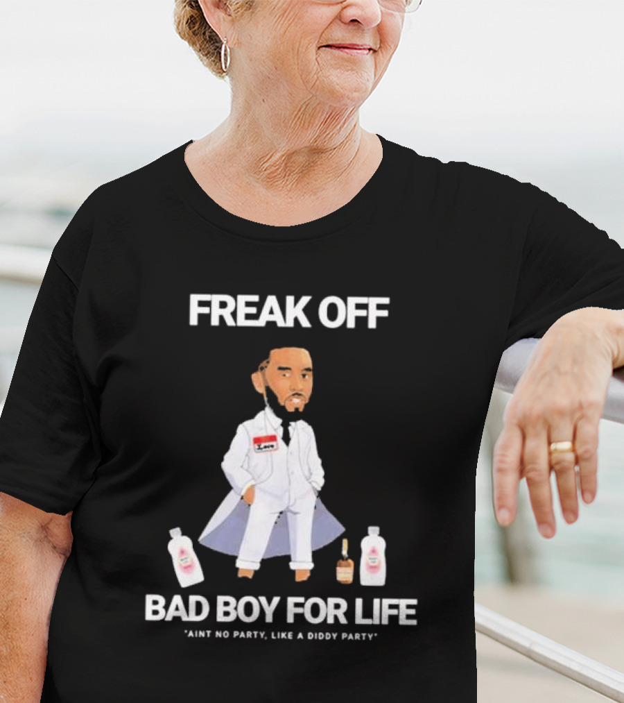 Freak Off Bad Boy For Life Ain’t No Party Like A Diddy Party T-Shirt