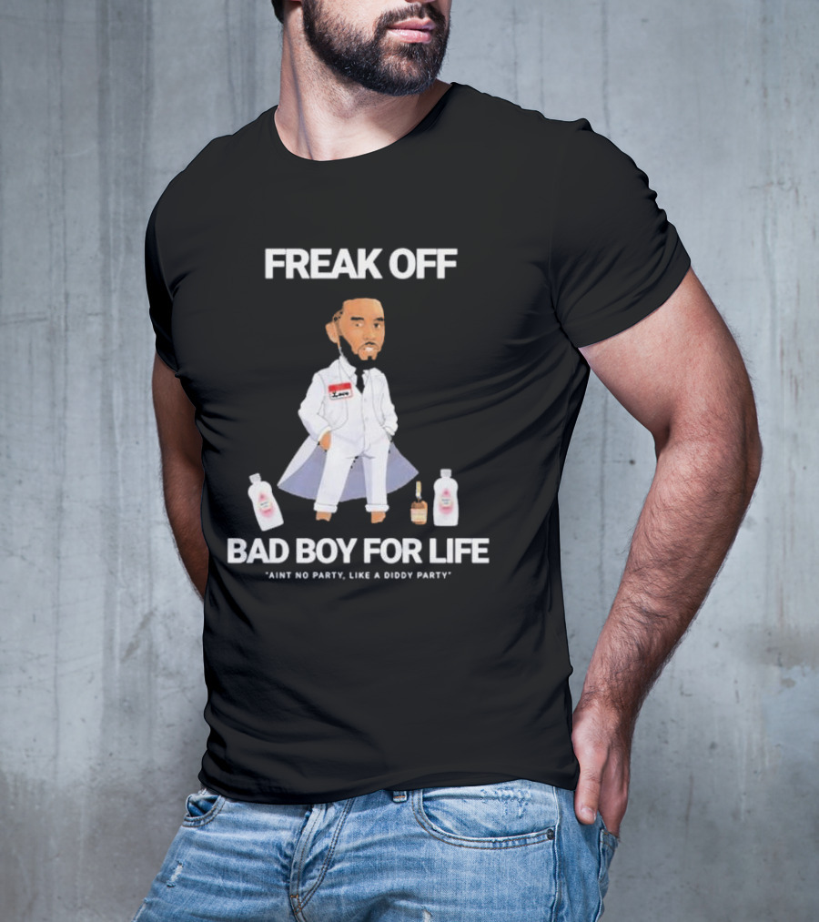 Freak Off Bad Boy For Life Ain’t No Party Like A Diddy Party T-Shirt