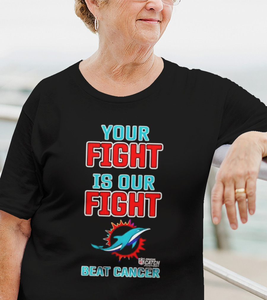 Miami Dolphins Crucial Catch Your Fight Is Our Fight Beat Cancer T-Shirt