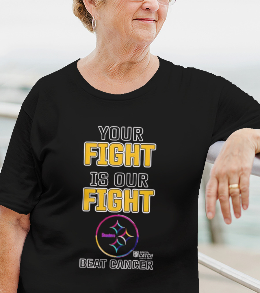 Pittsburgh Steelers Your Fight Is Our Fight Beat Cancer Crucial Catch Steelers T-Shirt