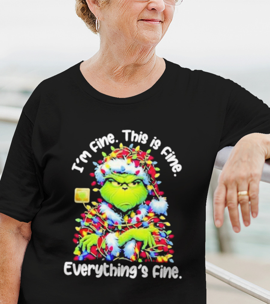I'm Fine. This Is Fine. Everything's Fine. Grinch Christmas Lights T-Shirt