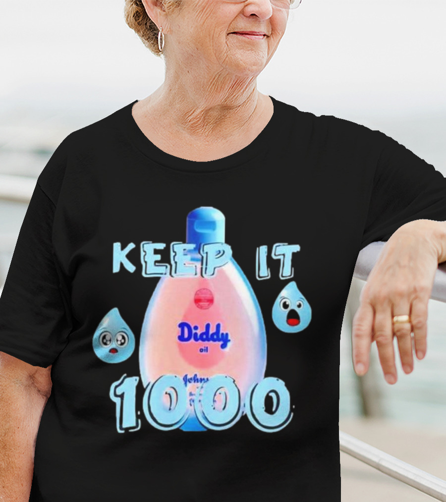 Keep It 1000 Diddy Oil Baby Keep It T-Shirt