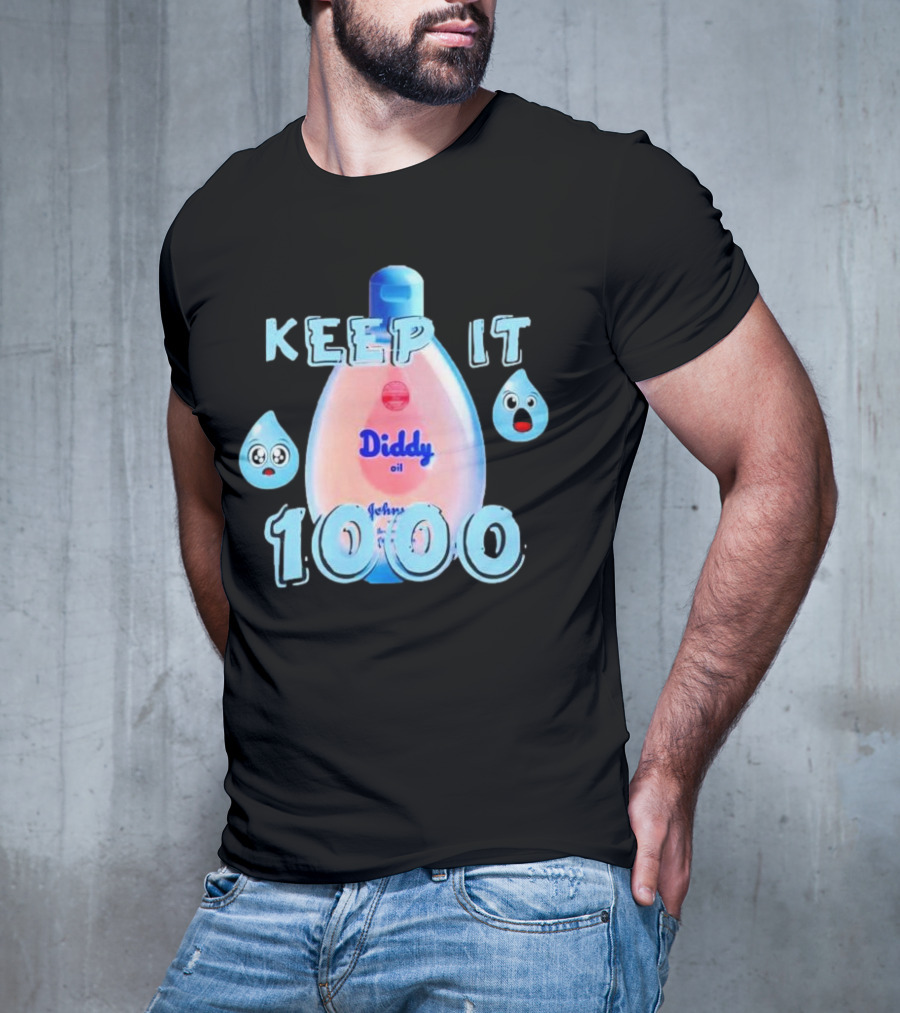 Keep It 1000 Diddy Oil Baby Keep It T-Shirt