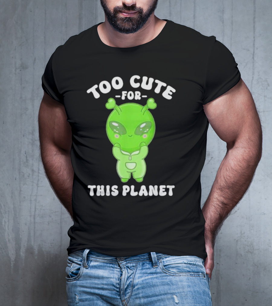 Too Cute For This Planet Green Alien T-Shirt