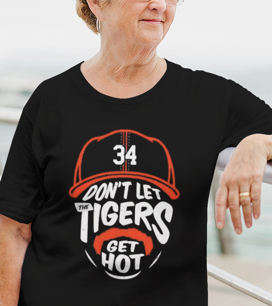 34 Detroit Tigers Don't Let The Tigers Get Hot T-Shirt