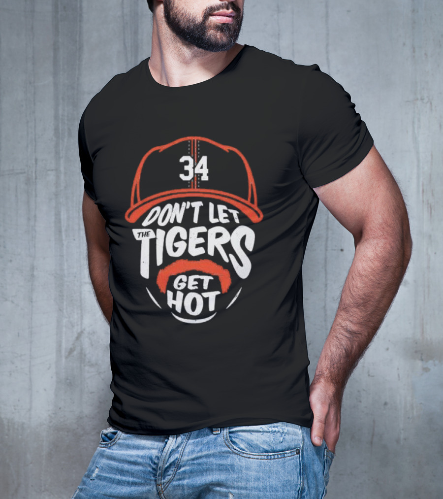 34 Detroit Tigers Don't Let The Tigers Get Hot T-Shirt