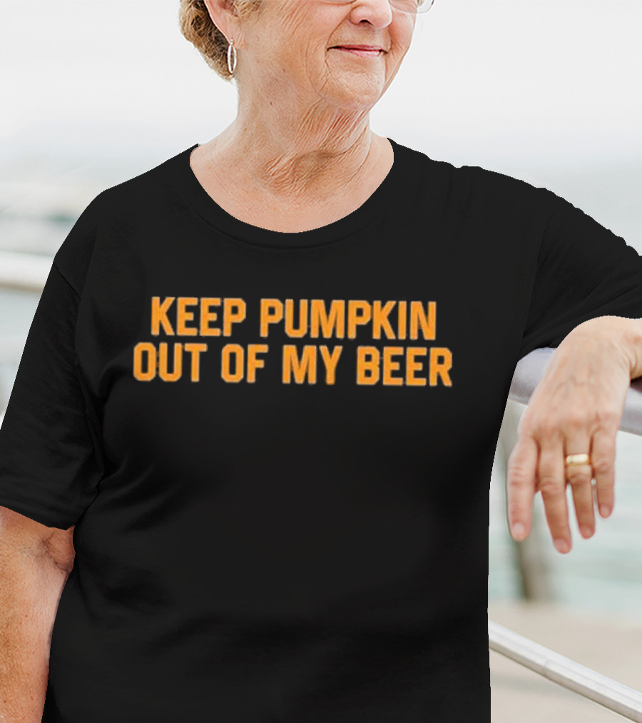 Keep Pumpkin Out Of My Beer Text Bold Orange T-Shirt
