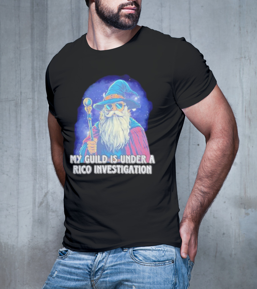 My Guild Is Under A Rico Investigation Wizard T-Shirt