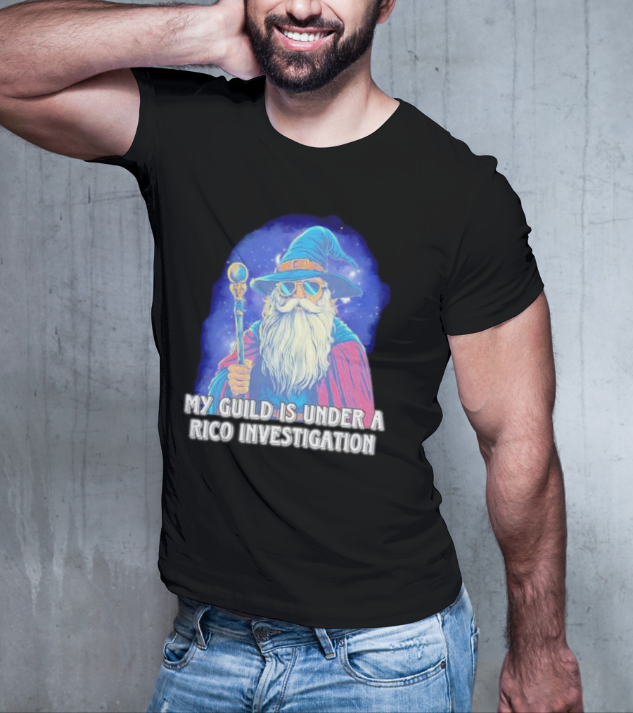 My Guild Is Under A Rico Investigation Wizard T-Shirt