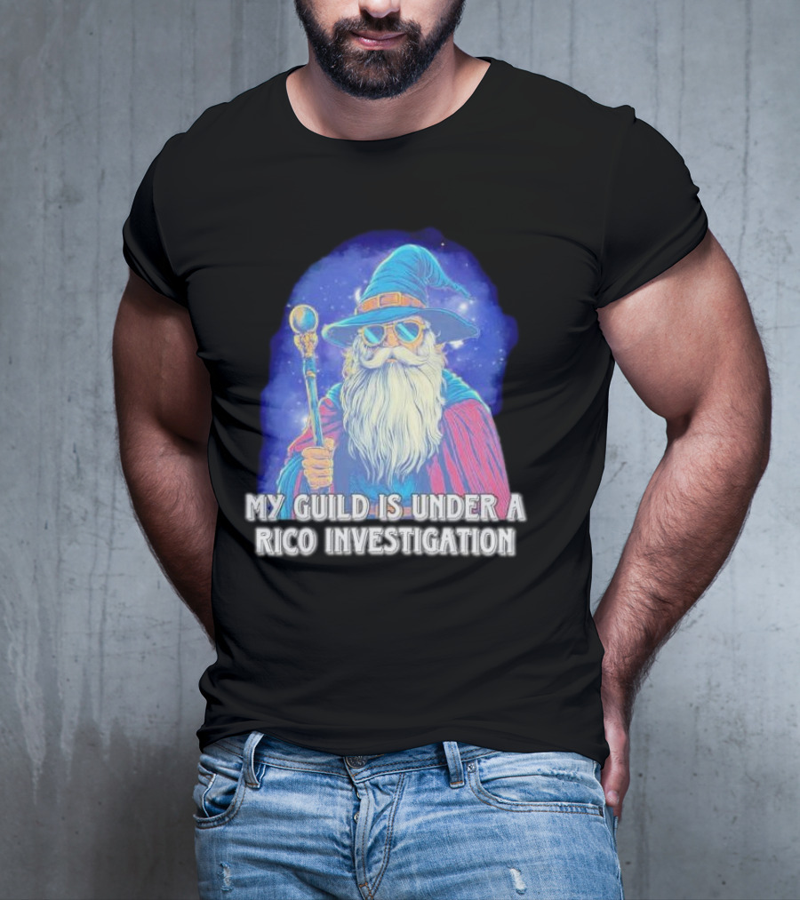 My Guild Is Under A Rico Investigation Wizard T-Shirt