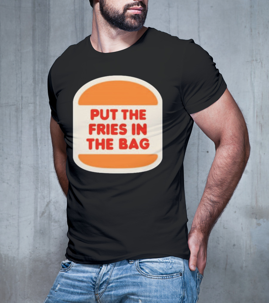 Put The Fries In The Bag Hamburger Fast Food T-Shirt
