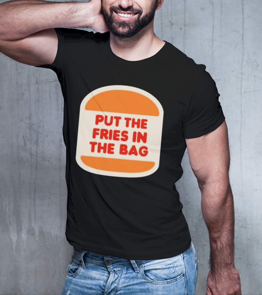 Put The Fries In The Bag Hamburger Fast Food T-Shirt