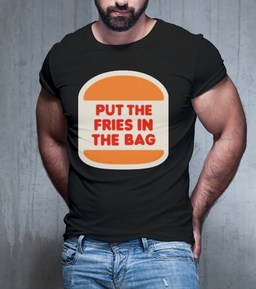 Put The Fries In The Bag Hamburger Fast Food T-Shirt