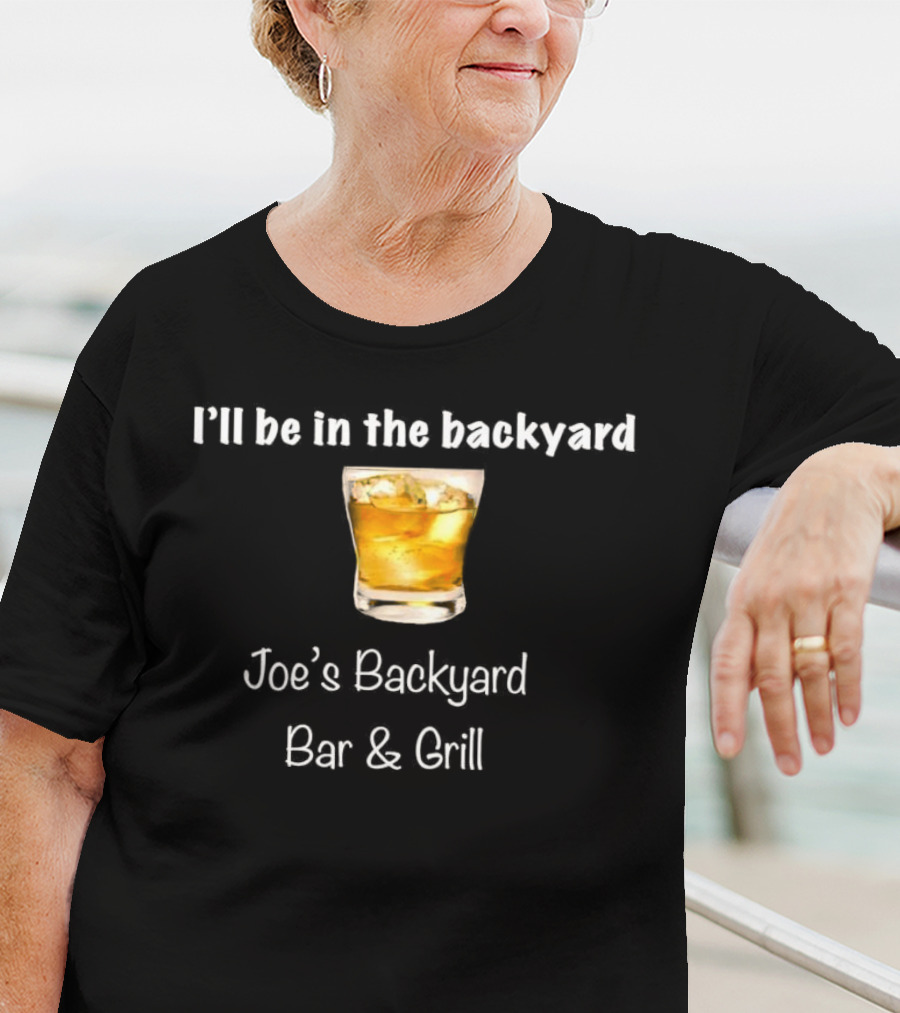 I’ll Be In The Backyard Joe’s Backyard Bar And Grill Whiskey Glass T-Shirt