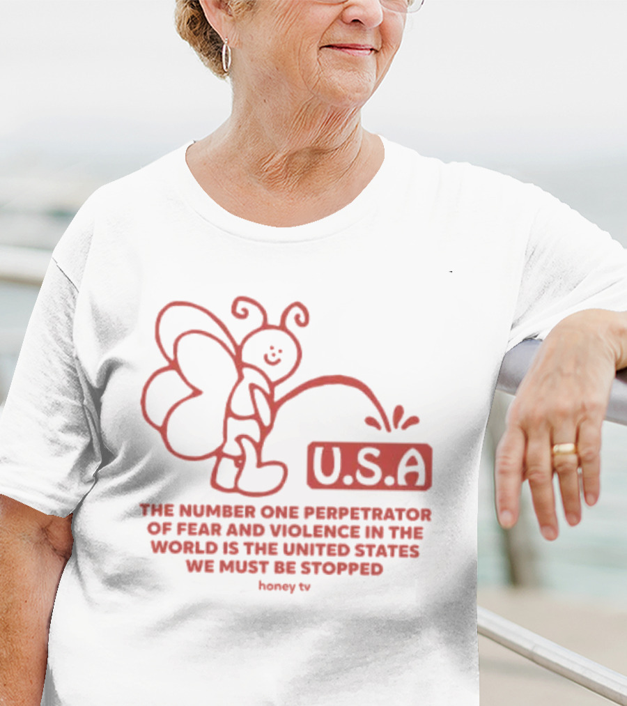 USA The Number One Perpetrator Of Fear And Violence In The World Is The United States We Must Be Stopped Honey TV T-Shirt