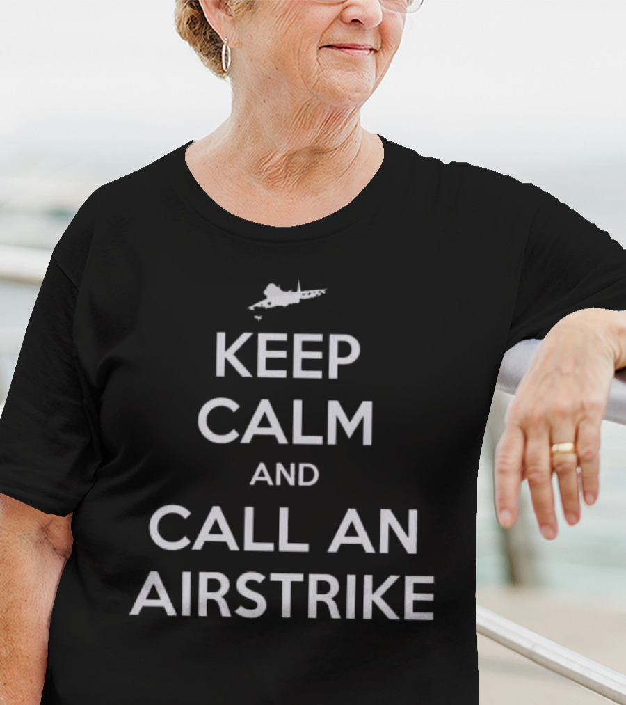 Keep Calm And Call An Airstrike Fighter Jet T-Shirt