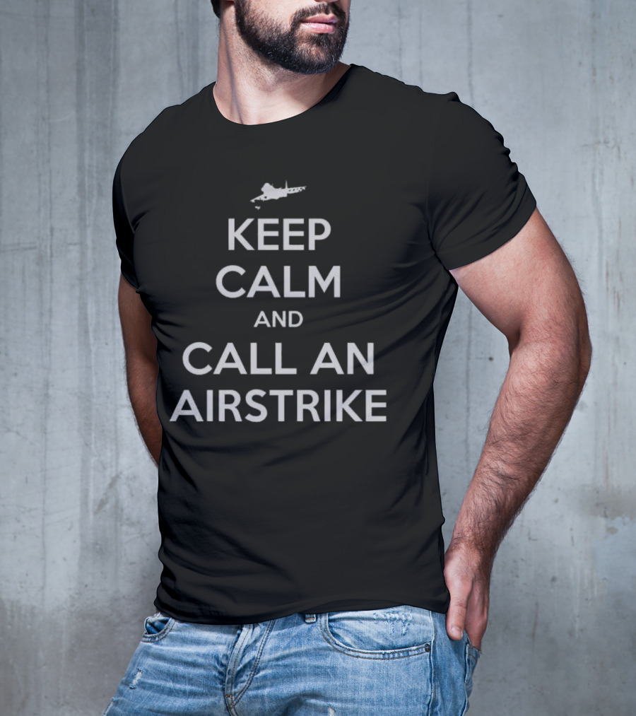 Keep Calm And Call An Airstrike Fighter Jet T-Shirt