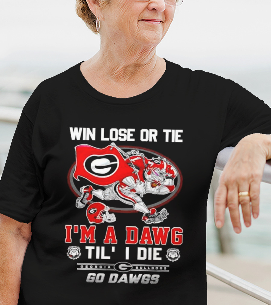 Win Lose Or Tie I'm A Dawg Til I Die Georgia Bulldogs Go Dawgs T-Shirt