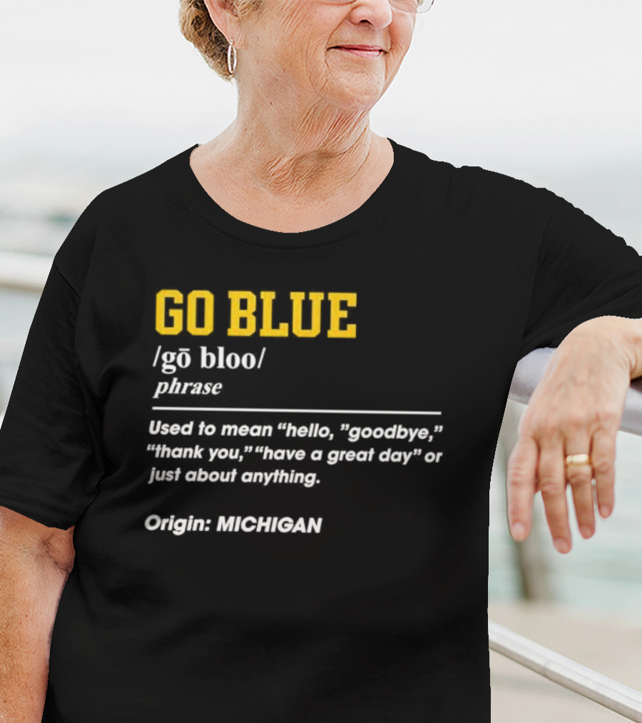 Go Blue Michigan Phrase Origin Wolverines Definition Hello Goodbye Thank You T-Shirt