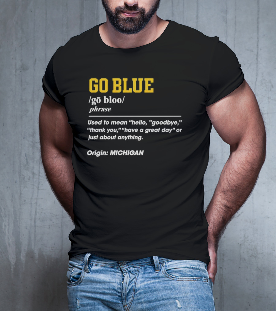 Go Blue Michigan Phrase Origin Wolverines Definition Hello Goodbye Thank You T-Shirt