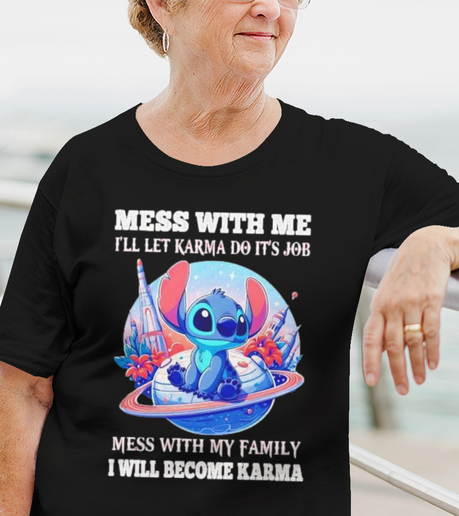 MESS WITH ME I'LL LET KARMA DO IT'S JOB MESS WITH MY FAMILY I WILL BECOME KARMA STITCH PLANETARY BACKGROUND T-Shirt