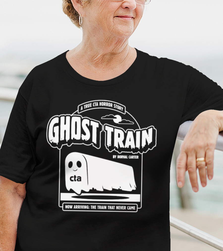 Ghost Train By Dorval Carter A True CTA Horror Story Now Arriving The Train That Never Came T-Shirt