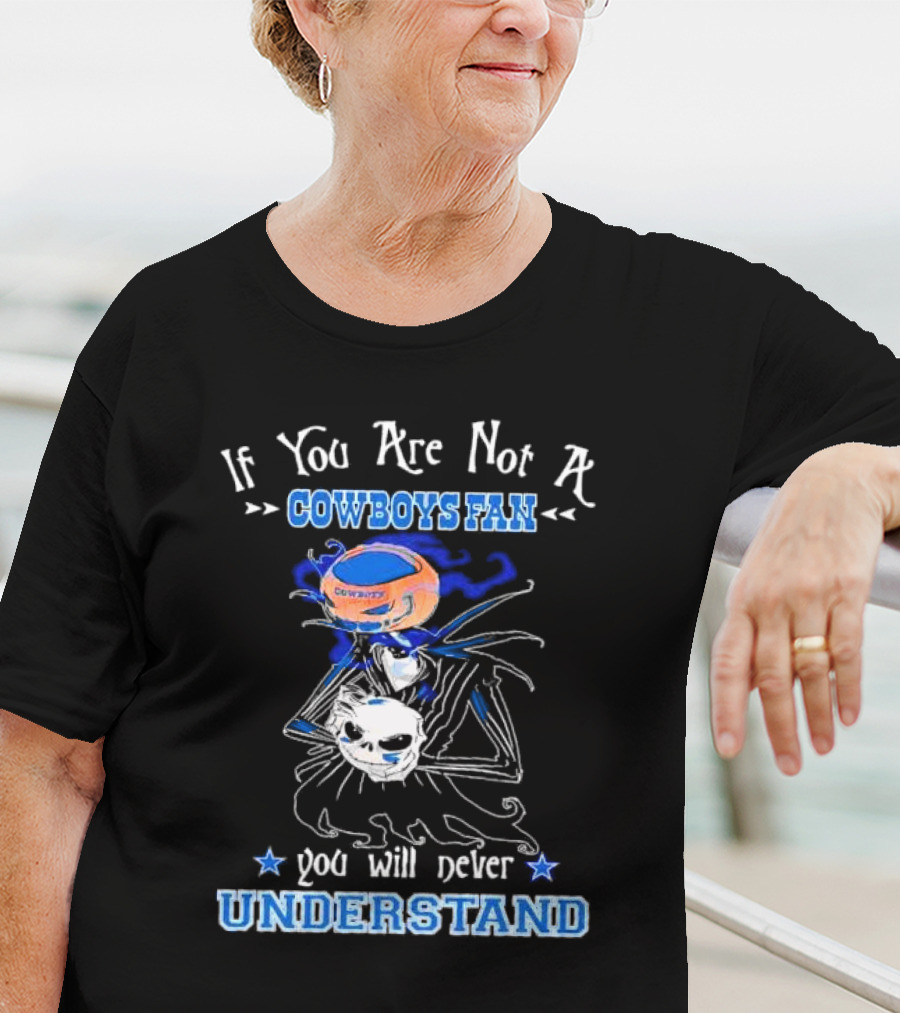 If You Are Not A Cowboys Fan You Will Never Understand T-Shirt