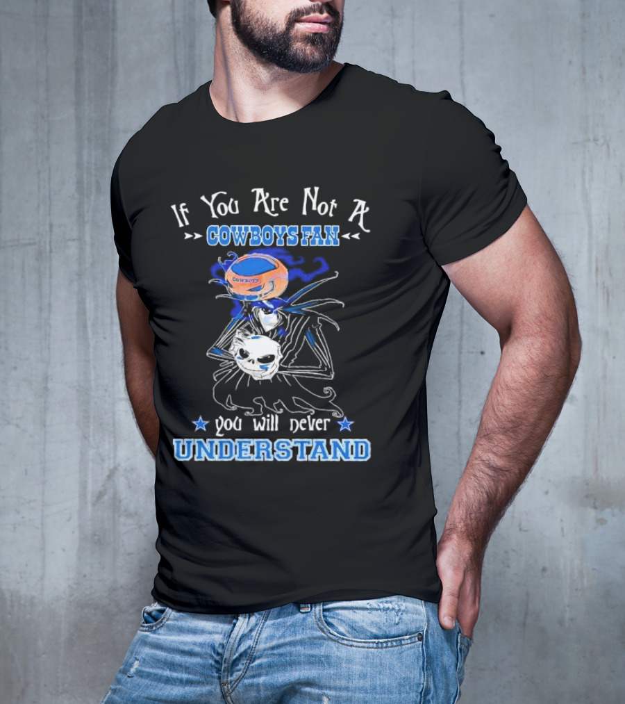 If You Are Not A Cowboys Fan You Will Never Understand T-Shirt
