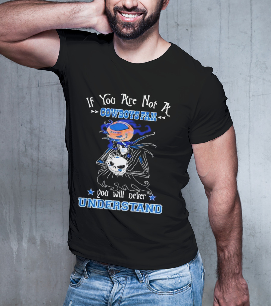 If You Are Not A Cowboys Fan You Will Never Understand T-Shirt